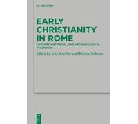 Early Christianity in Rome: Literary, Historical, and Archaeological Traditions