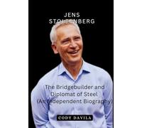 JENS STOLTENBERG: The Bridgebuilder and Diplomat of Steel (An Independent Biography)