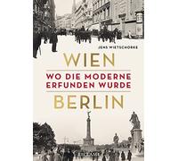 Jens Wietschorke Wien - Berlin: Wo die Moderne erfunden wurde (Copertina rigida)