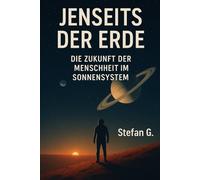 Jenseits der Erde: Die Zukunft der Menschheit im Sonnensystem