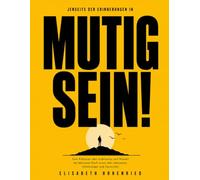 Jenseits der Erinnerungen in Mutig sein!: Eine Reflexion über Lebensmut und Wandel bei Marianne Koch sowie über Abenteuer, Erfahrungen und Zuversicht