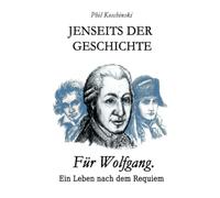 Jenseits der Geschichte - Für Wolfgang. Ein Leben nach dem Requiem