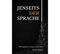 JENSEITS DER SPRACHE: Philosophisches Drama in fünf Akten