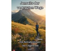 Jenseits der vertrauten Wege: Ein Soloabenteuer ins Ungewisse