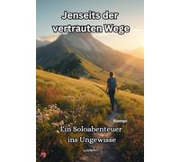 Jenseits der vertrauten Wege: Ein Soloabenteuer ins Ungewisse