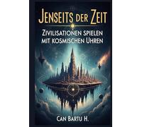Jenseits der Zeit: Zivilisationen spielen mit kosmischen Uhren
