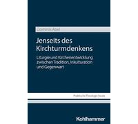 Jenseits des Kirchturmdenkens: Liturgie und Kirchenentwicklung zwischen Tradition, Inkulturation und Gegenwart