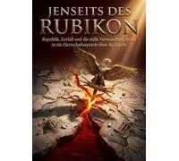 Jenseits des Rubikon: Republik, Zerfall und die stille Verwandlung Roms in ein Herrschaftssystem ohne Rückkehr