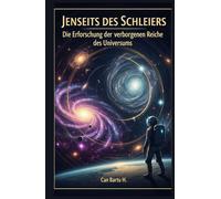 Jenseits des Schleiers: Die Erforschung der verborgenen Reiche des Universums