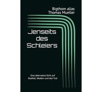 Jenseits des Schleiers: Eine alternative Sicht auf Realität, Medien und den Tod