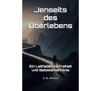 Jenseits des Überlebens: Ein Leitfaden zu Freiheit und Selbsterkenntnis