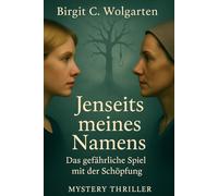 Jenseits meines Namens: Das gefährliche Spiel mit der Schöpfung