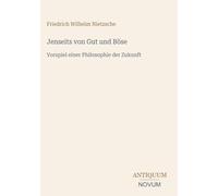 Jenseits von Gut und Böse: Vorspiel einer Philosophie der Zukunft