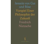 Jenseits von Gut und Böse: Vorspiel Einer Philosophie der Zukunft