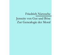 Jenseits von Gut und Böse: Zur Genealogie der Moral