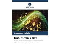 Jenseits von Q-Day: Aufbau von KI-Governance und quantenresistenter Cybersicherheit in der Post-Quanten-Ära