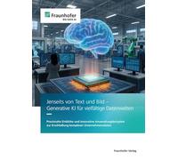 Jenseits von Text und Bild - Generative KI für vielfältige Datenwelten: Praxisnahe Einblicke und innovative Anwendungsbeispiele zur Erschließung komplexer Unternehmensdaten