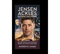 Jensen Ackles: Beyond the Frame: The Art, Passion, and Humanity Behind His Iconic Characters