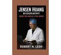 Jensen Huang Biography: Inside the Mind of a Tech Genius