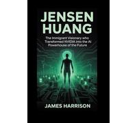 Jensen Huang Biography: The Immigrant Visionary Who Transformed Nvidia into the AI Powerhouse of the Future