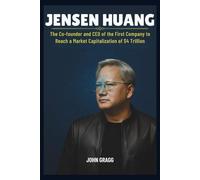 JENSEN HUANG: The Co-founder and CEO of the First Company to Reach a Market Capitalization of $4 Trillion