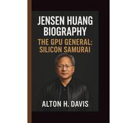 JENSEN HUANG: THE GPU GENERAL: SILICON SAMURAI