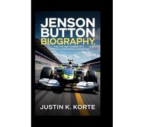JENSON BUTTON BIOGRAPHY: The Life and Career of a Formula One World Champion