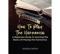 Jenson Green How To Play The Harmonica (Tascabile)