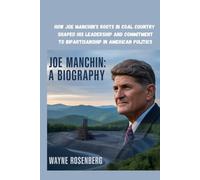 JEO MANCHIN BIOGRAPHY: How Joe Manchin's Roots in Coal Country Shaped His Leadership and Commitment to Bipartisanship in American Politics