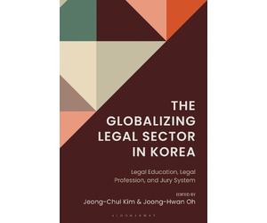 Jeong-Chul Kim The Globalizing Legal Sector in Korea (Copertina rigida)