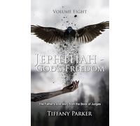 Jephthah, God's Freedom: The Judge Who Made a Vow God Never Required: 8