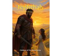 Jephthah: The Promise that Cost Everything