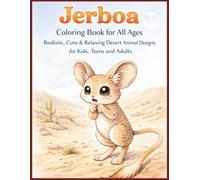 Jerboa Coloring Book for All Ages: Realistic, Cute & Relaxing Desert Animal Designs for Kids, Teens and Adults: 50 Detailed and Easy-to-Color Pages ... Creativity, Stress Relief and Fun Learning