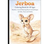 Jerboa Coloring Book for All Ages: Realistic, Cute & Relaxing Desert Animal Designs for Kids, Teens and Adults: 50 Detailed and Easy-to-Color Pages ... Creativity, Stress Relief and Fun Learning