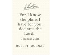 Jeremiah 29:11 - “For I know the plans I have for you, declares the Lord…”: Bullet Journal - 6x9, 130 Pages