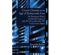 Jeremiah Barker Cosmic Chastity in an Age of Technocratic Lust (Tascabile)