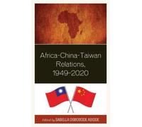 Jeremiah Chigozie Anakor Africa-China-Taiwan Relations, 1949-2020 (Tascabile)