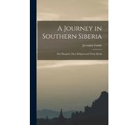 Jeremiah Curtin A Journey in Southern Siberia (Copertina rigida)