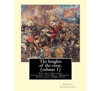 Jeremiah Curtin Henryk Sienkiewicz The knights of the cross. By (Tascabile)