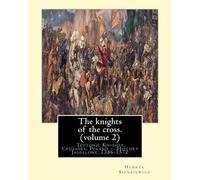 Jeremiah Curtin Henryk Sienkiewicz The knights of the cross. By (Tascabile)