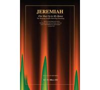 JEREMIAH: Fire Shut Up in My Bones: The Weeping Prophet Who Kept Preaching