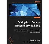 Jeremiah Ginn David H. Brown Diving into Secure Access Service Edge (Tascabile)