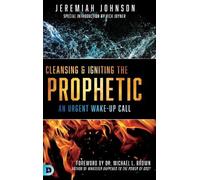 Jeremiah Johnson Cleansing and Igniting the Prophetic (Copertina rigida)