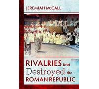 Jeremiah McCall Rivalries that Destroyed the Roman Republic (Copertina rigida)