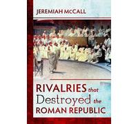 Jeremiah McCall Rivalries that Destroyed the Roman Republic (Copertina rigida)