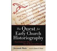 Jeremiah Mutie The Quest for Early Church Historiography (Tascabile)