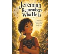 Jeremiah Remembers Who He Is: A Story About Remembering Your Identity as God's Beloved Child
