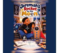Jeremiah’s Rocket to the Moon: A Story About Faith, Perseverance, and Big Dreams