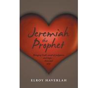 Jeremiah the Prophet: Bringing God’s word of judgment and hope…then and now