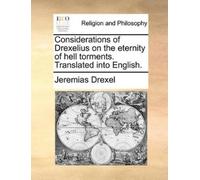 Jeremias Drexel Considerations of Drexelius on the Eternity of Hell (Tascabile)